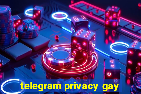 telegram privacy gay